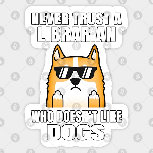 Librarian Never Trust Someone Who Doesn't Like Dogs Sticker by jeric020290